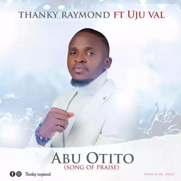 Thanky Raymond – Abu Otuto (feat. Uju Val)