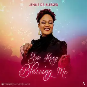 Jenne De Blessed – You Keep Blessing Me