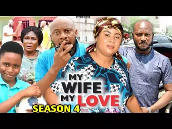 My Wife My Love Season 4 (2020 Nollywood Movie)