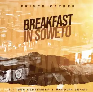 Prince Kaybee – Breakfast in Soweto ft. Ben September & Mandlin Beams