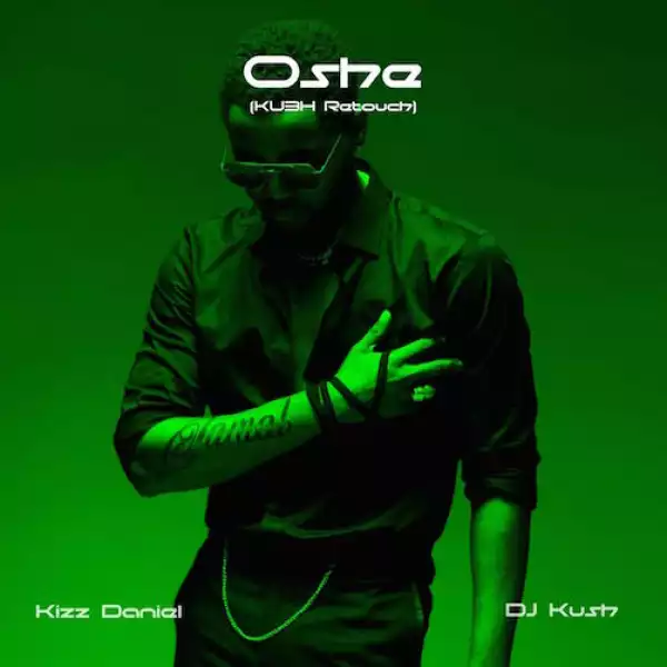 DJ Kush – Oshey (KU3H Retouch) Ft. Kizz Daniel