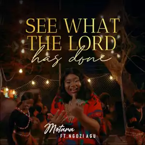 Motara – See What The Lord Has Done ft. Ngozi Agu