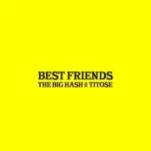The Big Hash & Titose – Best Friends (Leak)
