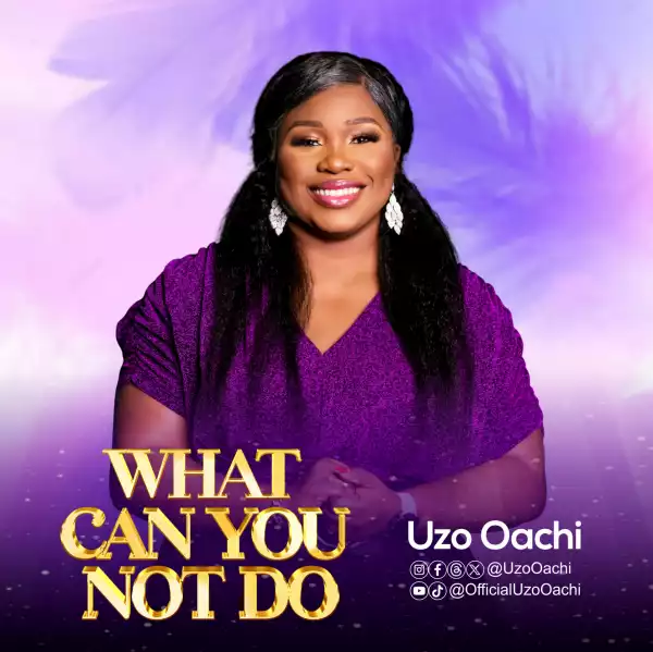 Uzo Oachi – What Can You Not Do