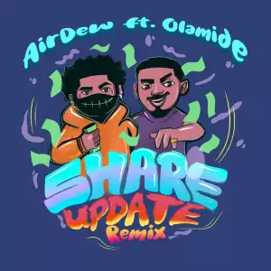 Airdew ft.  Olamide – Share Update (Remix)