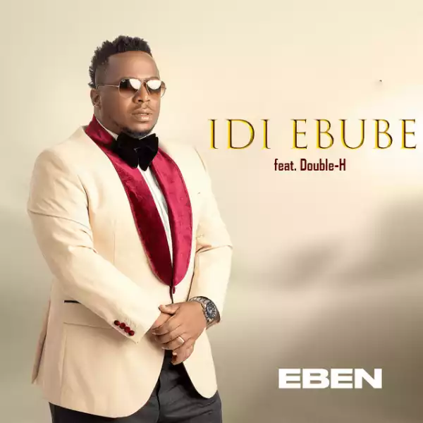 Idi Ebube – Eben Ft. Double-H