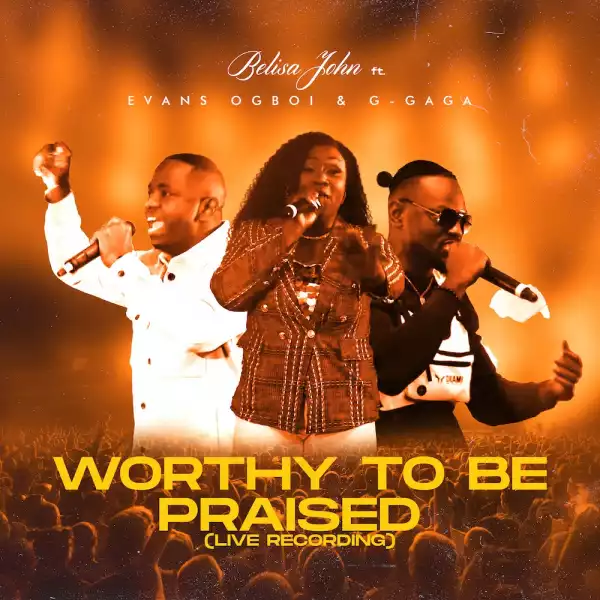 Belisa John - Worthy To Be Praised ft. Evans Ogboi & G-gaga