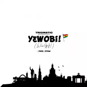 Trigmatic – Yɛwobi! (We’ve Got It)