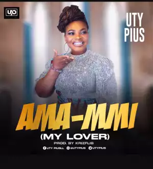 Uty Pius – Ama Mmi (My Lover)