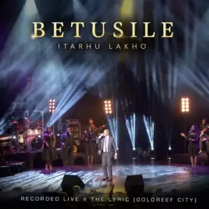 Betusile – Itarhu Lakho (Live)