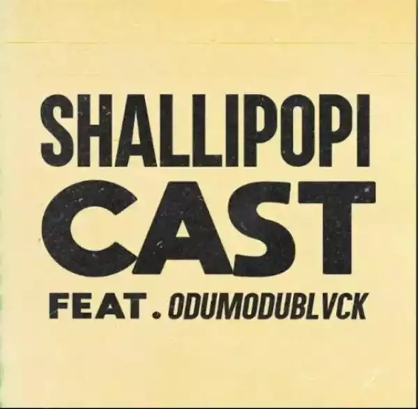 Shallipopi – Cast (Speed Up) Ft. Odumodublvck