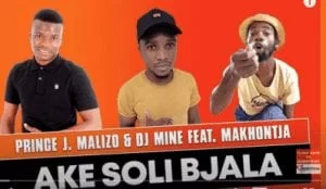 Prince J.Malizo x DJ Miner – Ake Soli Bjala