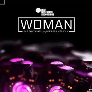 The Phat Ones, Aquadeep & Veesoul – Woman (Original Mix)