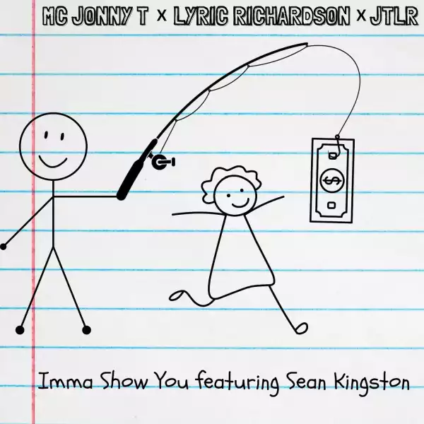 MC Jonny T, Lyric Richardson & JTLR Ft. Sean Kingston – I’mma Show You