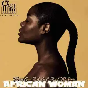 Three Gee SA – African Woman Ft. C-Soul Makine