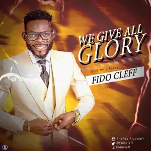 Fido Cleff – We Give All Glory
