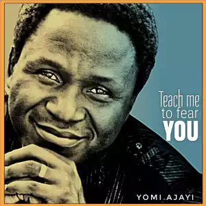 Yomi Ajayi – Teach Me To Fear You