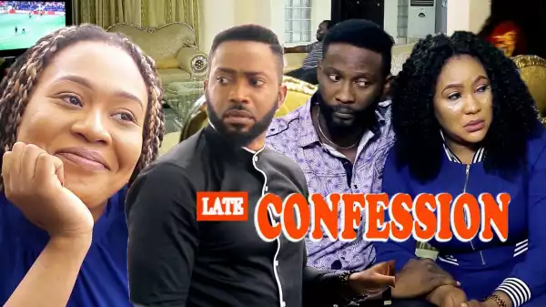 Late Confession (2021 Nollywood Movie)