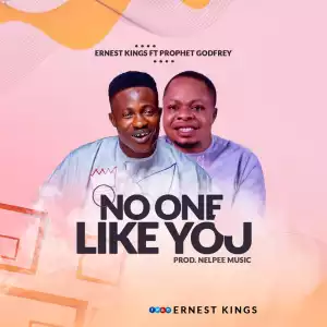Ernest Kings – No One Like You ft. Prophet Godfrey