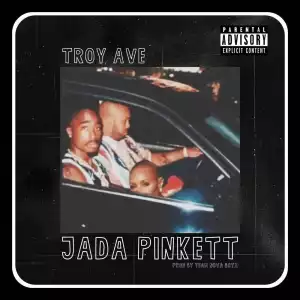 Troy Ave – Jada Pinkett