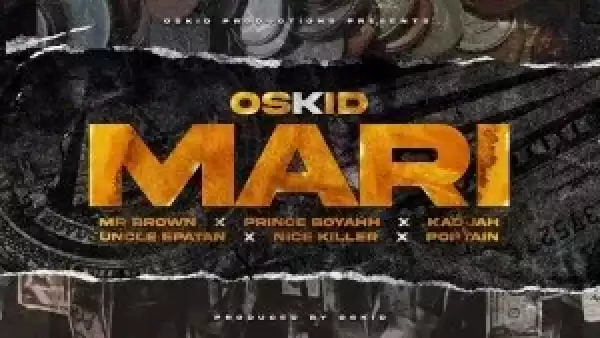 Oskid – Mari ft Mr Brown, Kadijah, Prince Boyah & Poptain