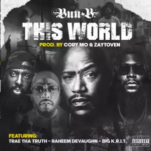 Bun B & Trae Tha Truth – This World Ft. Raheem DeVaughn & Big K.R.I.T.