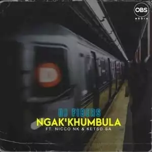 DJ Fibers – Ngak’khumbula Ft. Nicco NK, Ketso SA