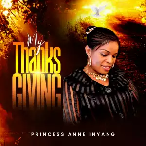 Princess Anne Inyang - My Thanksgiving