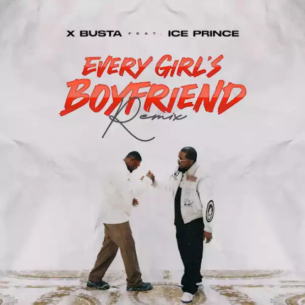 Xbusta ft Ice Prince – Every Girl’s Boyfriend (Remix)