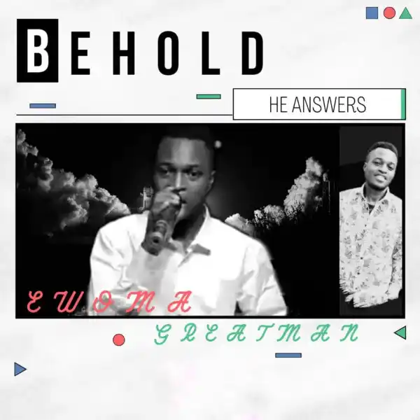 Ewoma Greatman – Behold He Answers