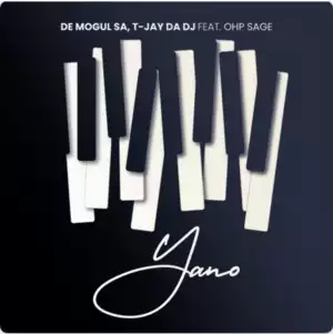 De Mogul SA & T-Jay Da DJ – Yano ft. OHP SAGE