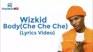 Wizkid - Body Che Che Che (LYRICS VIDEO)