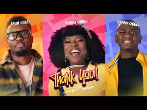 Purist Ogboi – Thank You ft. Evans Ogboi & Faith Child (Video)