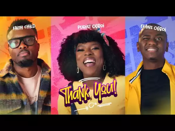 Purist Ogboi – Thank You ft. Evans Ogboi & Faith Child (Video)