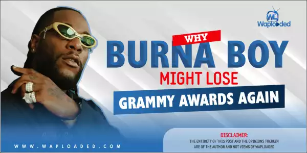 Why Burna Boy Might Lose Grammy Award Again [A MUST READ]