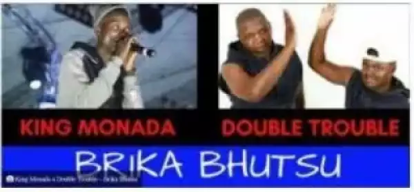 King Monada x Double Trouble – Brika Bhutsu