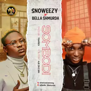 Snoweezy – Sombodi ft. Bella Shmurda