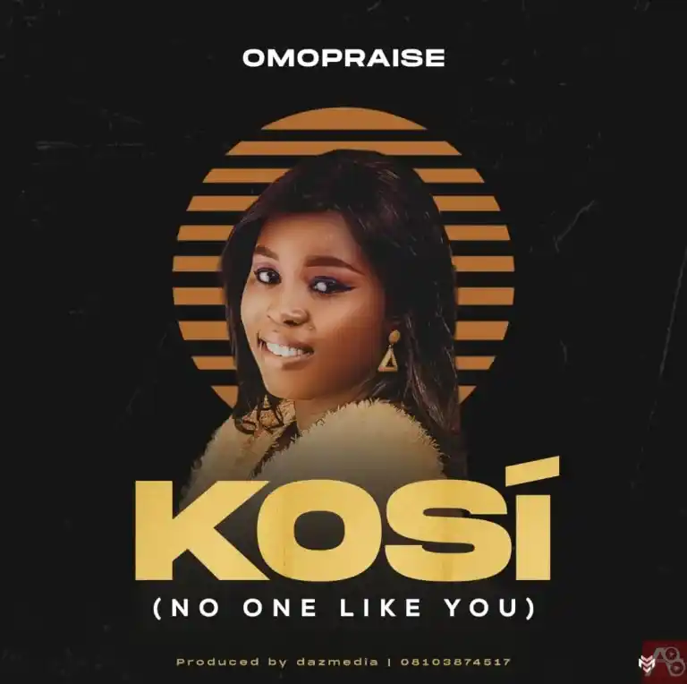 Omopraise – Kosi (No One Like You)