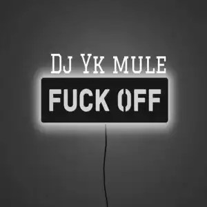 DJ YK Mule – Fuck Off