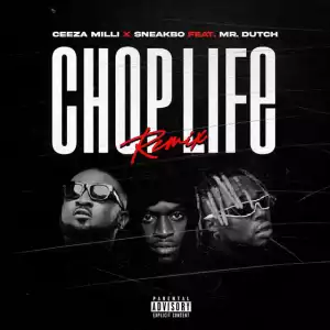 Ceeza Milli – Chop Life (Remix) ft. Sneakbo & Mr. Dutch
