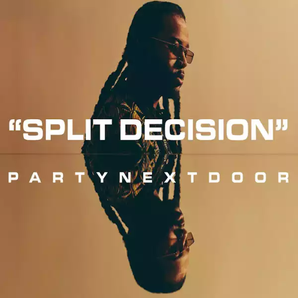 PARTYNEXTDOOR - Split Decision