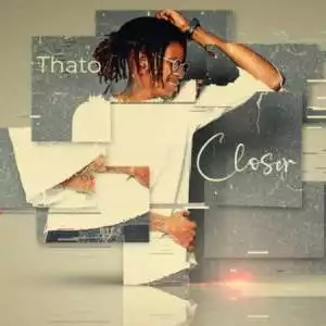 Thato – Closer