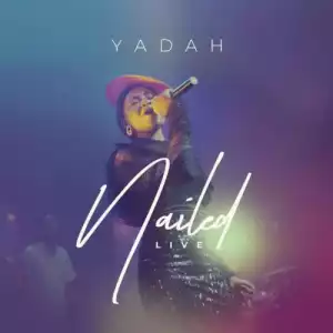 Yadah – Nailed