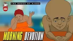 House Of Ajebo  – Morning Devotion (Comedy Video)