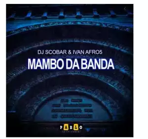 DJ Scobar & Ivan Afro5 – Mambo Da Banda