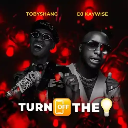 Toby Shang ft DJ Kaywise – Turn Off The Light