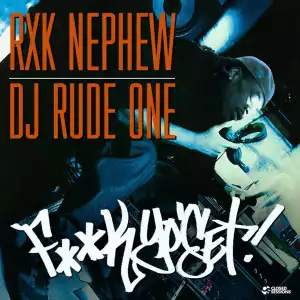 DJ Rude One & RXK Nephew – F**k Yo’ Set