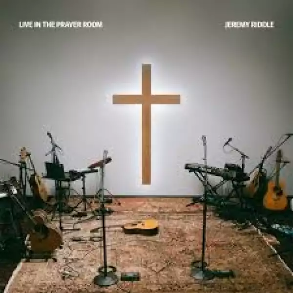 Jeremy Riddle – Live in the Prayer Room (Album)