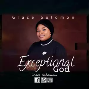 Grace Solomon – Exceptional God