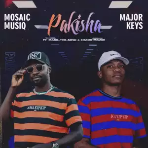 Mosaic Musiq & Major Keys – Pakisha ft. Mass The Mind & Khaos Major